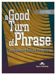 A Good Turn of Phrase Advanced Idiom Practice Student 's Book