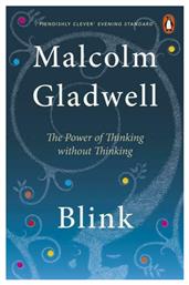 Blink : The Power of Thinking Without Thinking