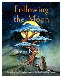 Following The Moon: From The International Bestselling Author Of Big Panda And Tiny Dragon James Norbury Michael Joseph Ltd