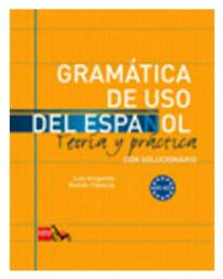 Gramatica de uso del espanol. Teoria y practica A1 – A2 (con solucionario)