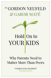 Hold on to Your Kids, Why Parents Need to Matter More Than Peers από το Filinda