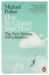 How to Change Your Mind, the New Science of Psychedelics