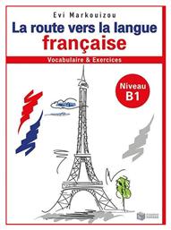 La route vers la langue francaise, Vocabulaire et exercices: Niveau B1