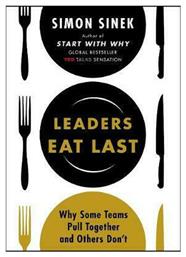 Leaders Eat Last, Why Some Teams Pull Together and Others Don't