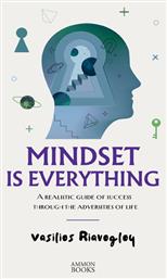 Mindset is Everything a Realistic Guide of Success Through the Adversities of Life