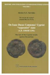 On Isaac Ducas Comnenus Cypriot Separatist State (A.D. 1184/85-1191), The Last of the Cypriot Revolts Against Byzantium