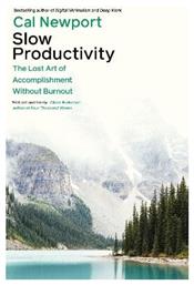 Slow Productivity The Lost Art Of Accomplishment Without Burnout Cal Newport Business