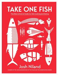 Take One Fish , The New School of Scale-to-Tail Cooking and Eating