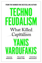 Technofeudalism What Killed Capitalism