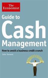 The Economist Guide to Cash Management, How to Avoid a Business Credit Crunch