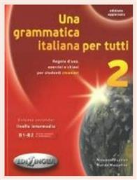 UNA GRAMMATICA ITALIANA PER TUTTI 2 B1 + B2 N/E